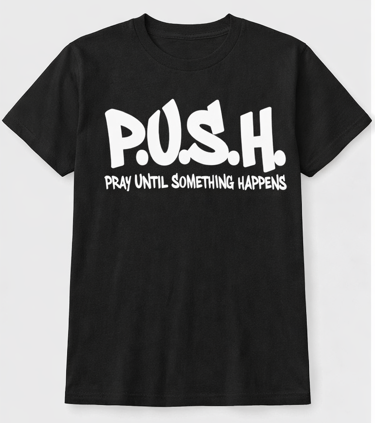 P.U.S.H. | Pray Until Something Happens Faith T-Shirt
