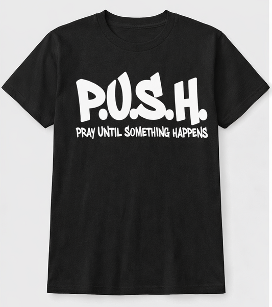 P.U.S.H. | Pray Until Something Happens Faith T-Shirt