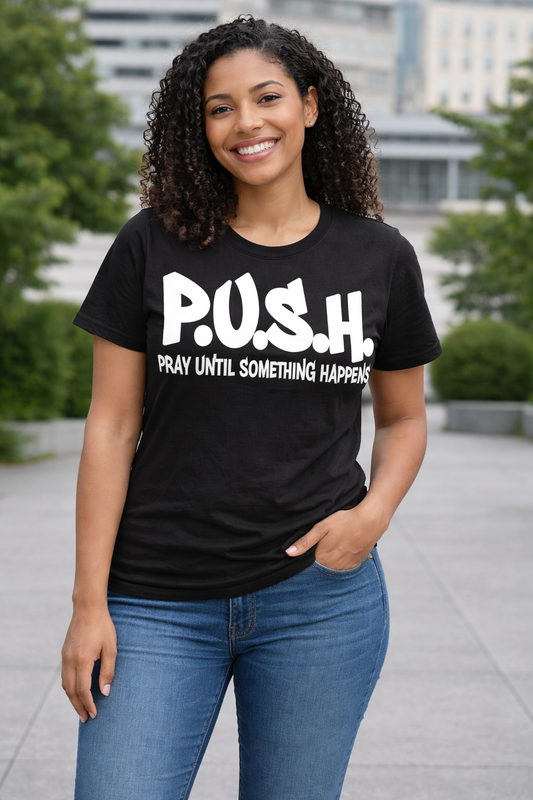 P.U.S.H. | Pray Until Something Happens Faith T-Shirt